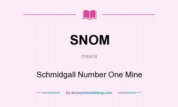 What does SNOM mean? It stands for Schmidgall Number One Mine