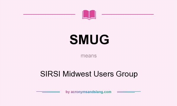 What does SMUG mean? It stands for SIRSI Midwest Users Group