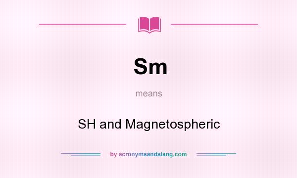 What does Sm mean? It stands for SH and Magnetospheric