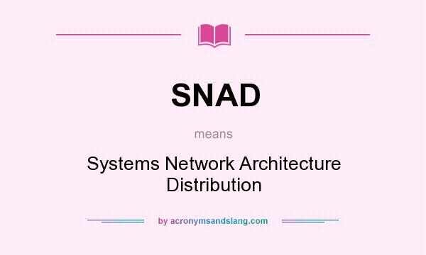 What does SNAD mean? It stands for Systems Network Architecture Distribution