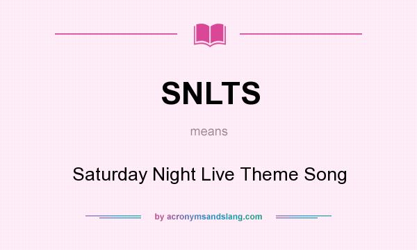 What does SNLTS mean? It stands for Saturday Night Live Theme Song