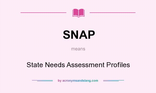 What does SNAP mean? It stands for State Needs Assessment Profiles