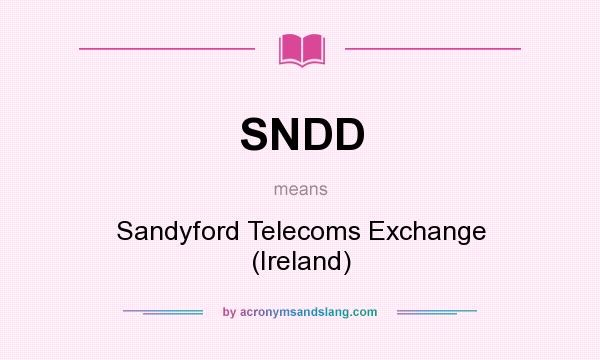 What does SNDD mean? It stands for Sandyford Telecoms Exchange (Ireland)