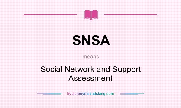 What does SNSA mean? It stands for Social Network and Support Assessment
