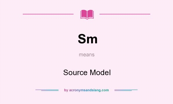 What does Sm mean? It stands for Source Model