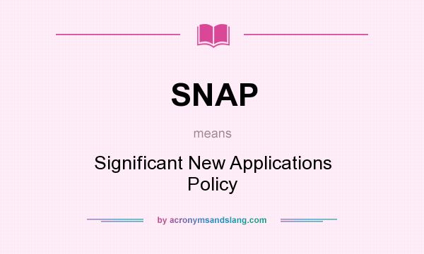 What does SNAP mean? It stands for Significant New Applications Policy