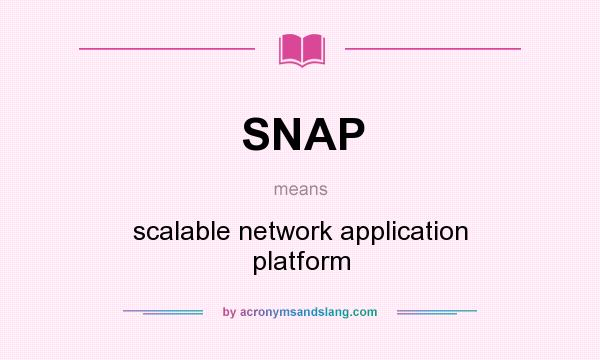 What does SNAP mean? It stands for scalable network application platform