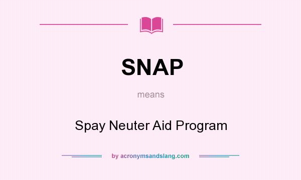 What does SNAP mean? It stands for Spay Neuter Aid Program