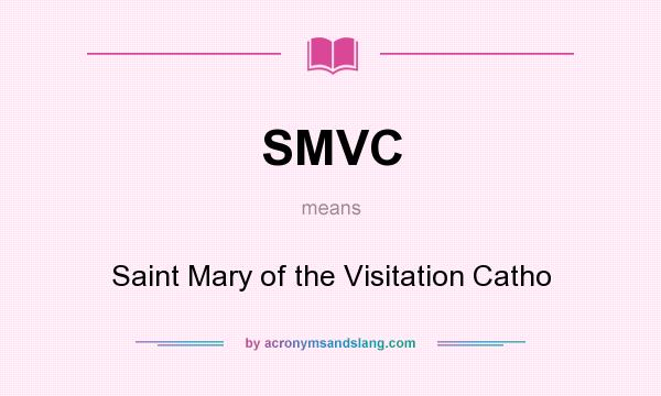 What does SMVC mean? It stands for Saint Mary of the Visitation Catho
