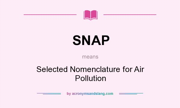 What does SNAP mean? It stands for Selected Nomenclature for Air Pollution