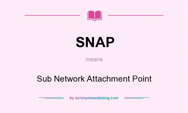What does SNAP mean? It stands for Sub Network Attachment Point