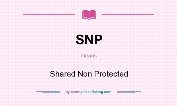 What does SNP mean? It stands for Shared Non Protected