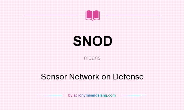 What does SNOD mean? It stands for Sensor Network on Defense