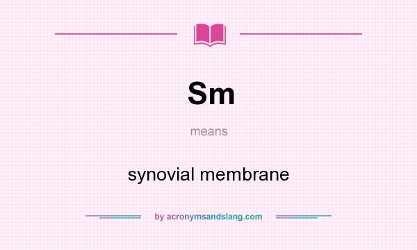 What does Sm mean? It stands for synovial membrane