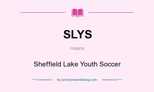 What does SLYS mean? It stands for Sheffield Lake Youth Soccer
