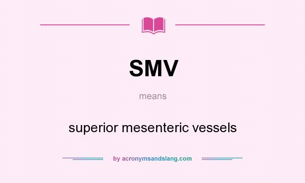 What does SMV mean? It stands for superior mesenteric vessels
