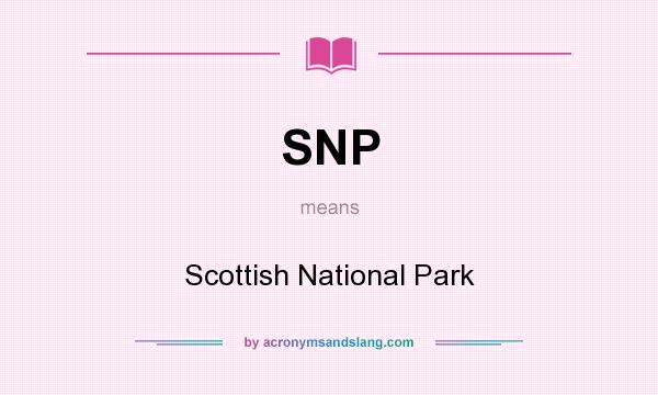 What does SNP mean? It stands for Scottish National Park