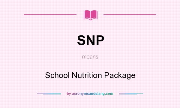 What does SNP mean? It stands for School Nutrition Package
