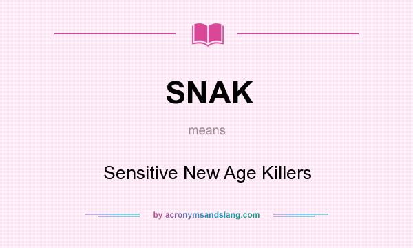 What does SNAK mean? It stands for Sensitive New Age Killers