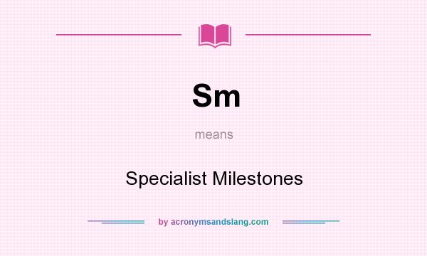 What does Sm mean? It stands for Specialist Milestones
