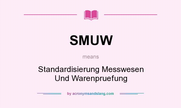 What does SMUW mean? It stands for Standardisierung Messwesen Und Warenpruefung