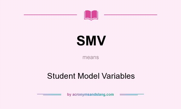What does SMV mean? It stands for Student Model Variables