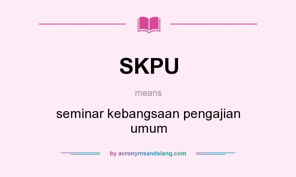 What does SKPU mean? It stands for seminar kebangsaan pengajian umum