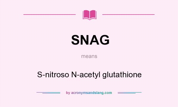 What does SNAG mean? It stands for S-nitroso N-acetyl glutathione