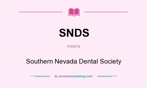 What does SNDS mean? It stands for Southern Nevada Dental Society