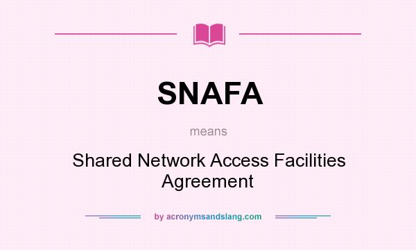 What does SNAFA mean? It stands for Shared Network Access Facilities Agreement