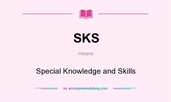What does SKS mean? It stands for Special Knowledge and Skills
