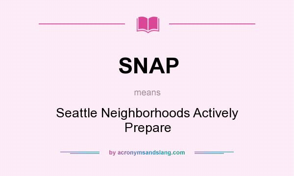 What does SNAP mean? It stands for Seattle Neighborhoods Actively Prepare