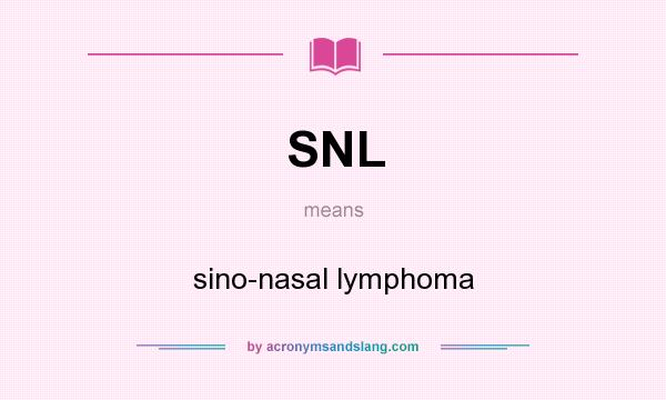 What does SNL mean? It stands for sino-nasal lymphoma