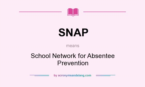 What does SNAP mean? It stands for School Network for Absentee Prevention