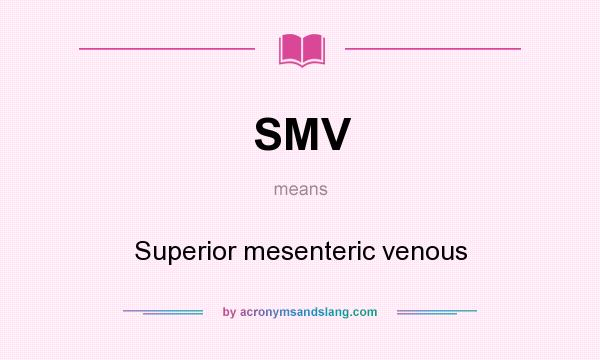 What does SMV mean? It stands for Superior mesenteric venous