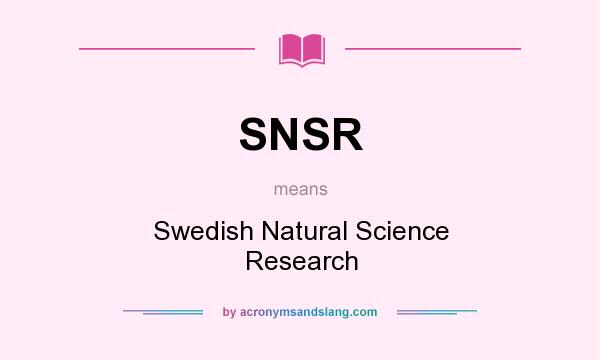What does SNSR mean? It stands for Swedish Natural Science Research