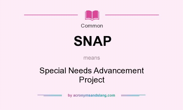 What does SNAP mean? It stands for Special Needs Advancement Project