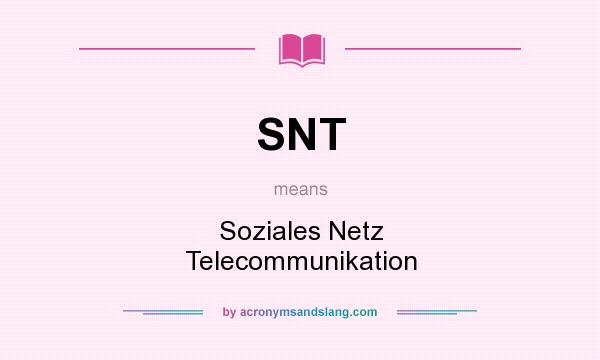 What does SNT mean? It stands for Soziales Netz Telecommunikation