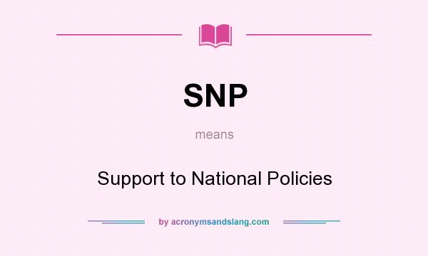 What does SNP mean? It stands for Support to National Policies