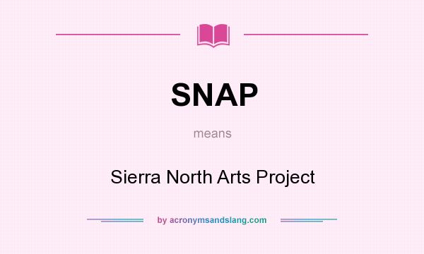 What does SNAP mean? It stands for Sierra North Arts Project
