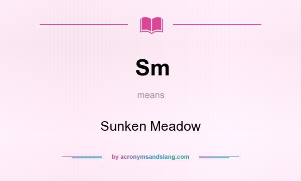 What does Sm mean? It stands for Sunken Meadow