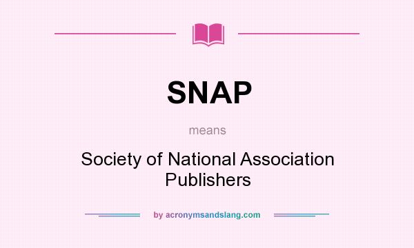 What does SNAP mean? It stands for Society of National Association Publishers