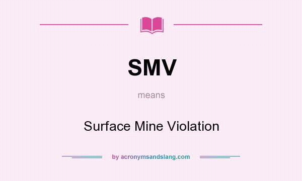 What does SMV mean? It stands for Surface Mine Violation