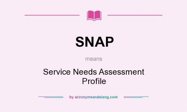What does SNAP mean? It stands for Service Needs Assessment Profile