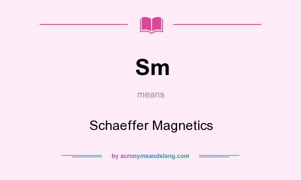 What does Sm mean? It stands for Schaeffer Magnetics