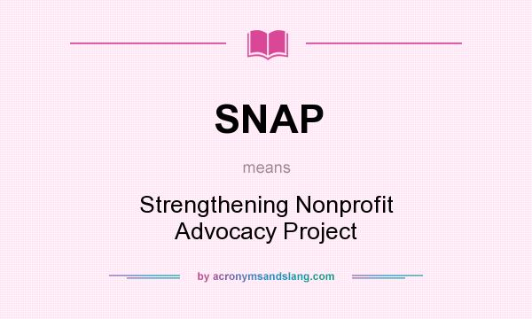 What does SNAP mean? It stands for Strengthening Nonprofit Advocacy Project