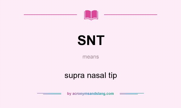 What does SNT mean? It stands for supra nasal tip