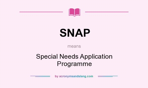 What does SNAP mean? It stands for Special Needs Application Programme