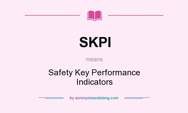 What does SKPI mean? It stands for Safety Key Performance Indicators