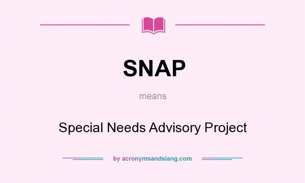 What does SNAP mean? It stands for Special Needs Advisory Project